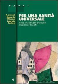 Per una sanità universale. Responsabilità globale, soluzioni locali  - Libro Il Pensiero Scientifico 2009, Spazi | Libraccio.it