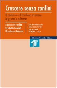 Crescere senza confini. Il pediatra e il bambino straniero, migrante o adottato - Francesco Gesualdo, Elisabetta Pandolfi, Mariateresa Romano - Libro Il Pensiero Scientifico 2009, Mappe | Libraccio.it