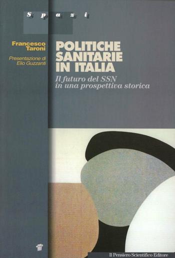 Politiche sanitarie in Italia. Il futuro del SSN in una prospettiva storica - Francesco Taroni - Libro Il Pensiero Scientifico 2009, Spazi | Libraccio.it