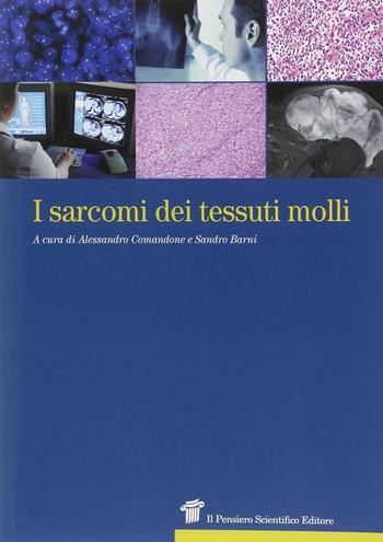 I sarcomi dei tessuti molli - Alessandro Comandone, Sandro Barni - Libro Il Pensiero Scientifico 2011 | Libraccio.it