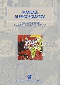 Manuale di psicosomatica - Silvana Grandi, Chiara Rafanelli, Giovanni Andrea Fava - Libro Il Pensiero Scientifico 2009, Temi di neurologia e psichiatria | Libraccio.it