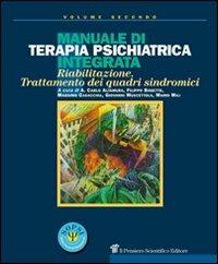 Manuale di terapia psichiatrica integrata. Riabilitazione, trattamento dei quadri sindromici  - Libro Il Pensiero Scientifico 2009, Archi | Libraccio.it