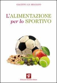 L' alimentazione per lo sportivo - Giacinto Abele Donato Miggiano - Libro Il Pensiero Scientifico 2009, InForma | Libraccio.it