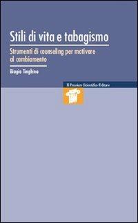 Stili di vita e tabagismo. Strumenti di counseling per motivare al cambiamento - Biagio Tinghino - Libro Il Pensiero Scientifico 2012, Mappe | Libraccio.it