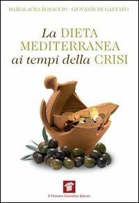 La dieta mediterranea ai tempi della crisi - Marialaura Bonaccio, Giovanni De Gaetano - Libro Il Pensiero Scientifico 2012, InForma | Libraccio.it