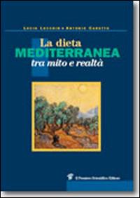 La dieta mediterranea tra mito e realtà - Lucio Lucchin, Antonio Caretto - Libro Il Pensiero Scientifico 2012, Archi | Libraccio.it