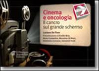 Cinema e oncologia. Il cancro sul grande schermo - Luciano De Fiore - Libro Il Pensiero Scientifico 2014, In pratica | Libraccio.it