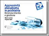 Aggressività eterodiretta in psichiatria. Riconoscimento e gestione - Mario Luciano, Virginio Salvi - Libro Il Pensiero Scientifico 2013, In pratica | Libraccio.it