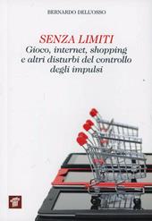 Senza limiti. Gioco, internet, shopping e altri disturbi del controllo degli impulsi