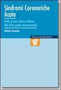 Sindromi coronariche acute. Dalla paratica clinica italiana alle linee-guida internazionali - Stefano Savonitto - Libro Il Pensiero Scientifico 2013, Mappe | Libraccio.it