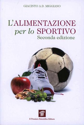 L' alimentazione per lo sportivo - Giacinto Abele Donato Miggiano - Libro Il Pensiero Scientifico 2013 | Libraccio.it