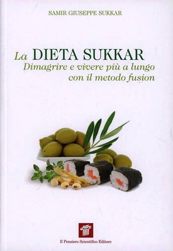 La dieta Sukkar. Dimagrire e vivere più a lungo con il metodo fusion - Samir G. Sukkar - Libro Il Pensiero Scientifico 2013, InForma | Libraccio.it