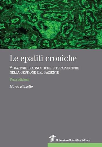 Le epatiti croniche. Strategie diagnostiche e terapeutiche nella gestione del paziente - Mario Rizzetto - Libro Il Pensiero Scientifico 2014, Terapia moderna | Libraccio.it