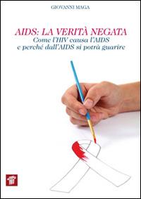 AIDS. La verità negata. Come l'HIV causa l'AIDS e perché dall'AIDS si potrà guarire - Giovanni Maga - Libro Il Pensiero Scientifico 2014, InForma | Libraccio.it