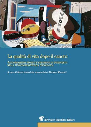 La qualità di vita dopo il cancro. Aggiornamenti teorici e strumenti di intervento nella lungosopravvivenza oncologica - Maria Antonietta Annunziata, Barbara Muzzatti - Libro Il Pensiero Scientifico 2014, Prospettive | Libraccio.it