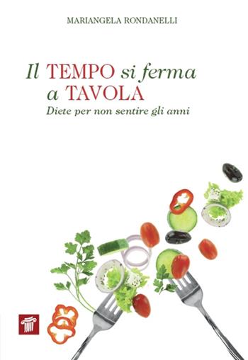 Il tempo si ferma a tavola. Diete per non sentire gli anni - Mariangela Rondanelli - Libro Il Pensiero Scientifico 2015, InForma | Libraccio.it