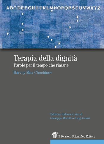 Terapia della dignità. Parole per il tempo che rimane - Harvey M. Chochinov - Libro Il Pensiero Scientifico 2016, Prospettive | Libraccio.it