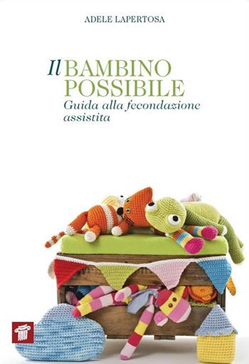 Il bambino possibile. Guida alla fecondazione assistita - Adele Lapertosa - Libro Il Pensiero Scientifico 2015, InForma | Libraccio.it