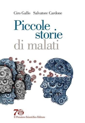 Piccole storie di malati - Ciro Gallo, Salvatore Cardone - Libro Il Pensiero Scientifico 2016, Graffiti | Libraccio.it