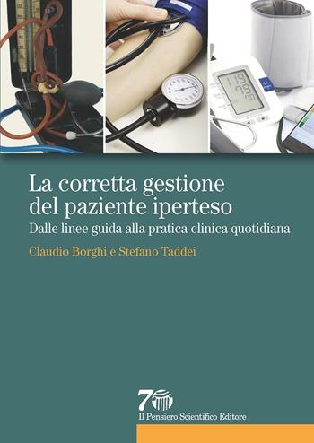 La corretta gestione del paziente iperteso. Dalle linee guida alla pratica clinica quotidiana - Claudio Borghi, Stefano Taddei - Libro Il Pensiero Scientifico 2016, Prospettive | Libraccio.it