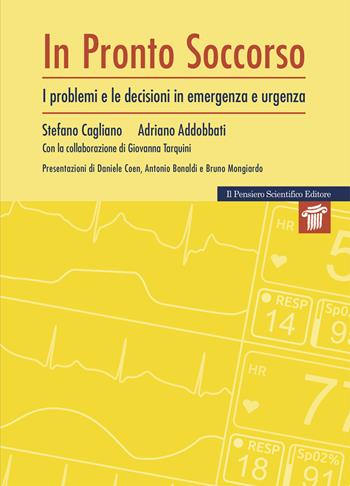 Pronto soccorso. I problemi e le decisioni di emergenza e urgenza - Stefano Cagliano, Adriano Addobbati, Giovanna Tarquini - Libro Il Pensiero Scientifico 2017 | Libraccio.it