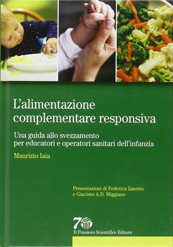 L'alimentazione complementare responsiva. Una guida allo svezzamento per educatori e operatori sanitari dell'infanzia - Maurizio Iaia - Libro Il Pensiero Scientifico 2016, Prospettive | Libraccio.it