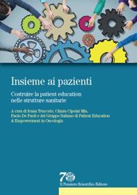 Insieme ai pazienti. Costruire la patient education nelle strutture sanitarie  - Libro Il Pensiero Scientifico 2017, Prospettive | Libraccio.it