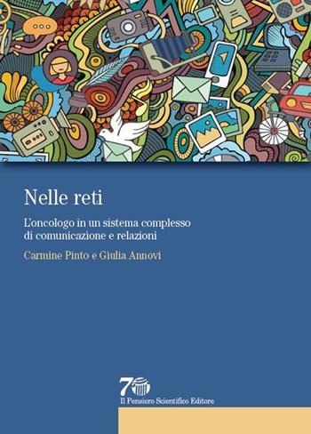 Nelle reti. L'oncologo in un sistema complesso di comunicazione e relazioni - Carmine Pinto, Giulia Annovi - Libro Il Pensiero Scientifico 2016, Prospettive | Libraccio.it