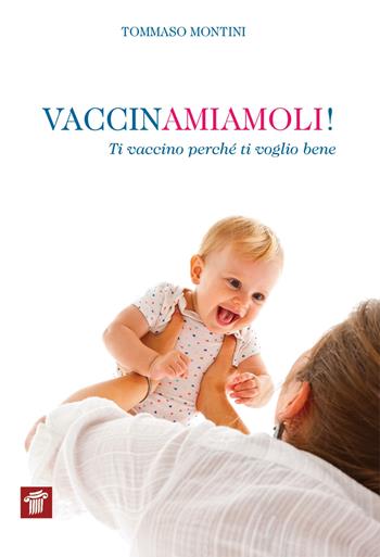 Vaccinamiamoli! Ti vaccino perché ti voglio bene - Tommaso Montini - Libro Il Pensiero Scientifico 2017, InForma | Libraccio.it