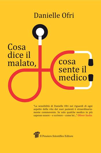 Cosa dice il malato, cosa sente il medico - Danielle Ofri - Libro Il Pensiero Scientifico 2017, Fuori collana | Libraccio.it