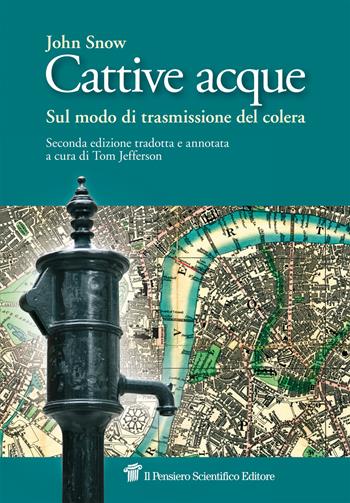 Cattive acque. Sul modo di trasmissione del colera - John Snow - Libro Il Pensiero Scientifico 2017, Saperi | Libraccio.it