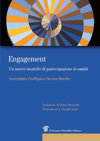 Engagement. Un nuovo modello di partecipazione in sanità - Guendalina Graffigna, Serena Barello - Libro Il Pensiero Scientifico 2018, Prospettive | Libraccio.it
