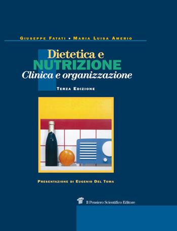 Dietetica e nutrizione. Clinica, terapia e organizzazione - Giuseppe Fatati, Maria Luisa Amerio - Libro Il Pensiero Scientifico 2018, Archi | Libraccio.it