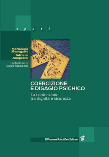 Coercizione e disagio psichico. La contenzione tra dignità e sicurezza - Marialuisa Menegatto, Adriano Zamperini - Libro Il Pensiero Scientifico 2018, Spazi | Libraccio.it