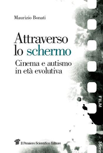 Attraverso lo schermo. Cinema e autismo in età evolutiva - Maurizio Bonati - Libro Il Pensiero Scientifico 2019, Graffiti | Libraccio.it
