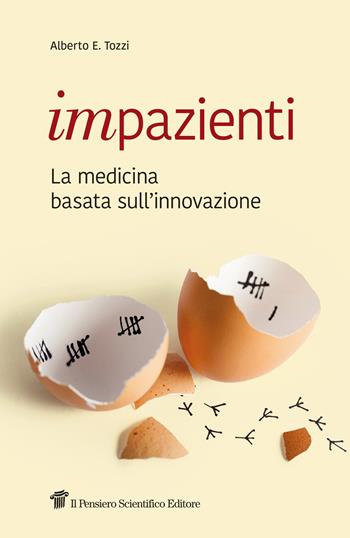 Impazienti. La medicina basata sull'innovazione - Alberto E. Tozzi - Libro Il Pensiero Scientifico 2019, Fuori collana | Libraccio.it