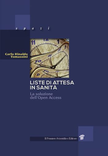 Liste di attesa in sanità. La soluzione dell'Open Access - Carlo Rinaldo Tomassini - Libro Il Pensiero Scientifico 2019, Spazi | Libraccio.it