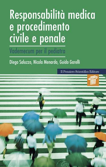Responsabilità medica e procedimento civile e penale. Vademecum per il pediatra - Diego Saluzzo, Nicola Menardo, Guido Garelli - Libro Il Pensiero Scientifico 2019, Mappe | Libraccio.it
