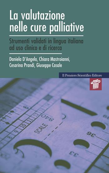 La valutazione nelle cure palliative. Strumenti validati in lingua italiana ad uso clinico e di ricerca - Daniela D'Angelo, Chiara Mastroianni, Cesarina Prandi - Libro Il Pensiero Scientifico 2020, Mappe | Libraccio.it