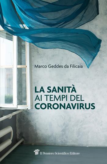 La sanità ai tempi del coronavirus - Marco Geddes da Filicaia - Libro Il Pensiero Scientifico 2020, Fuori collana | Libraccio.it