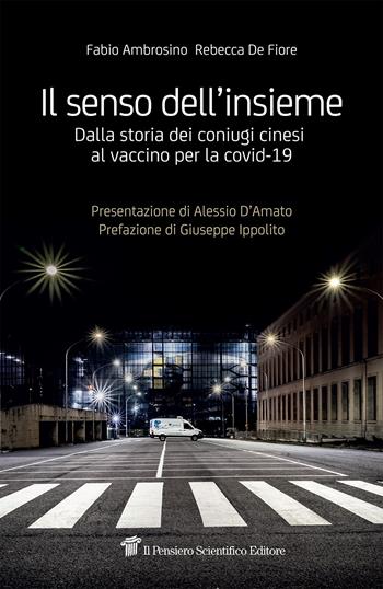 Il senso dell'insieme. Dalla storia dei coniugi cinesi al vaccino per la covid-19 - Fabio Ambrosino, Rebecca De Fiore - Libro Il Pensiero Scientifico 2021, Fuori collana | Libraccio.it