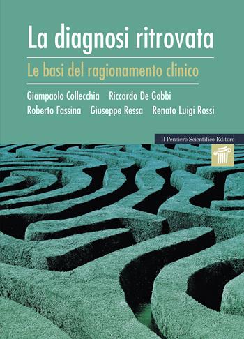 La diagnosi ritrovata. Le basi del ragionamento clinico - Giampaolo Collecchia, Riccardo De Gobbi, Roberto Fassina - Libro Il Pensiero Scientifico 2021, Mappe | Libraccio.it