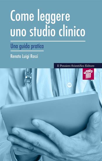 Come leggere uno studio clinico. Una guida pratica - Renato Luigi Rossi - Libro Il Pensiero Scientifico 2021, Mappe | Libraccio.it