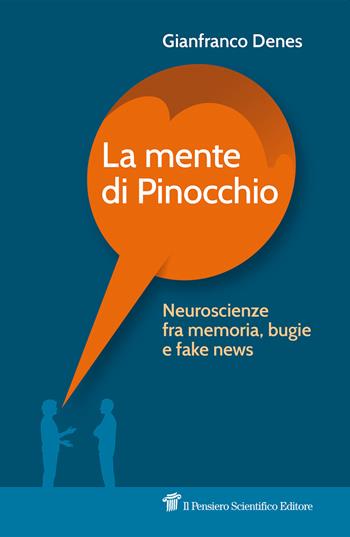 La mente di Pinocchio. Neuroscienze fra memoria, bugie e fake news - Gianfranco Denes - Libro Il Pensiero Scientifico 2022 | Libraccio.it