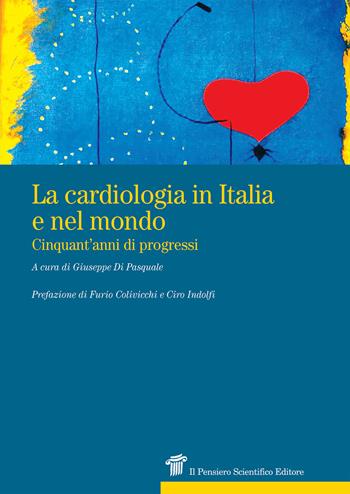 La cardiologia in Italia e nel mondo. Cinquant'anni di progressi  - Libro Il Pensiero Scientifico 2022, Prospettive | Libraccio.it