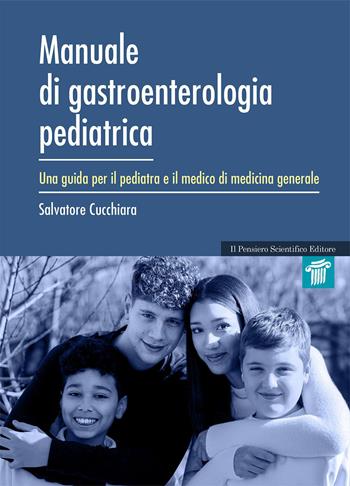 Manuale di gastroenterologia pediatrica. Una guida per il pediatra e il medico di medicina generale - Salvatore Cucchiara - Libro Il Pensiero Scientifico 2023, Mappe | Libraccio.it