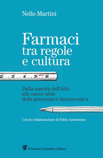 Farmaci tra regole e cultura. Dalla nascita dell'Aifa alle nuove sfide della governance farmaceutica - Nello Martini - Libro Il Pensiero Scientifico 2022, Mappe | Libraccio.it