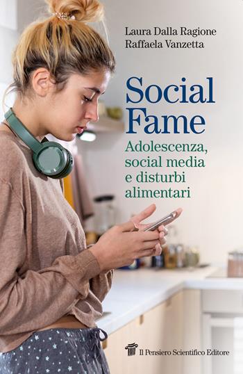 Social fame. Adolescenza, social media e disturbi alimentari - Laura Dalla Ragione, Raffaela Vanzetta - Libro Il Pensiero Scientifico 2023, Fuori collana | Libraccio.it