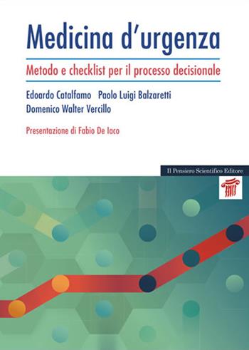 Medicina d'urgenza. Metodo e checklist per il processo decisionale - Edoardo Catalfamo, Paolo Luigi Balzaretti, Domenico Walter Vercillo - Libro Il Pensiero Scientifico 2023, Mappe | Libraccio.it