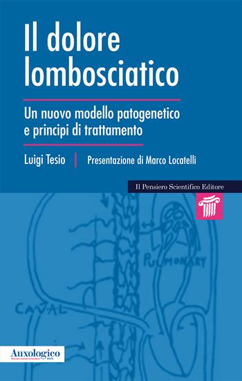 Il dolore lombosciatico. Un nuovo modello patogenetico e principi di trattamento - Luigi Tesio - Libro Il Pensiero Scientifico 2024, Mappe | Libraccio.it